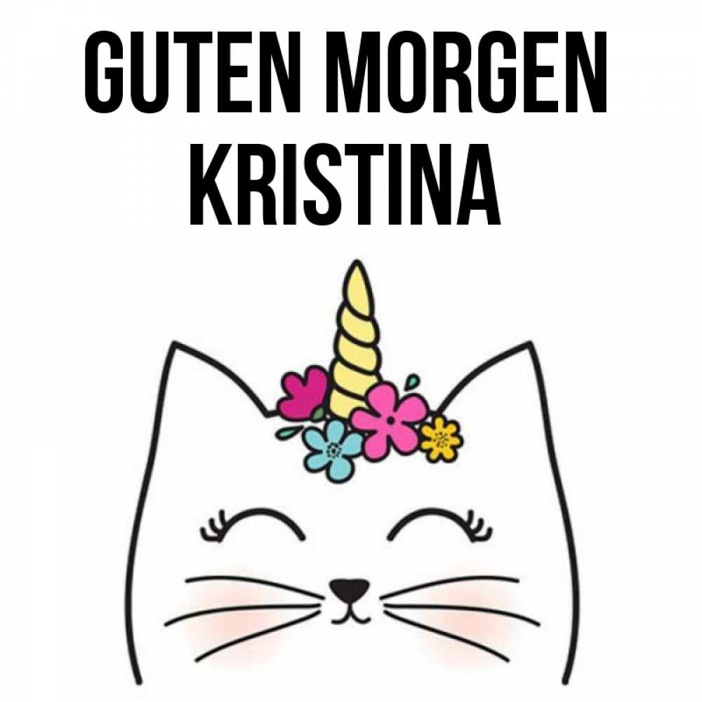 Открытка на каждый день с именем, Kristina Guten Morgen утречко Прикольная открытка с пожеланием онлайн скачать бесплатно 