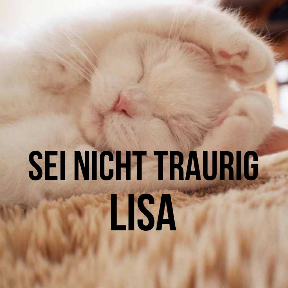 Открытка на каждый день с именем, Lisa Sei nicht traurig Котенок спит Прикольная открытка с пожеланием онлайн скачать бесплатно 
