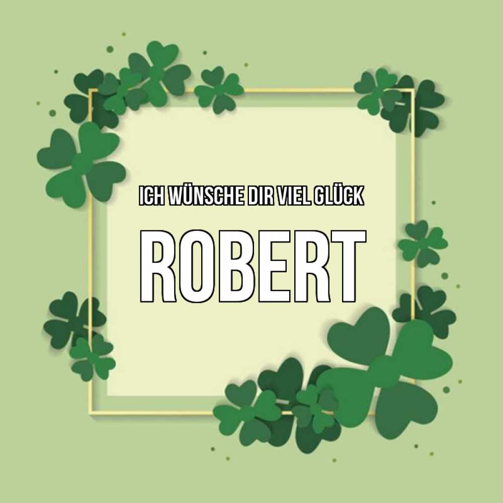 Открытка на каждый день с именем, Robert Ich wünsche dir viel Glück на удачу Прикольная открытка с пожеланием онлайн скачать бесплатно 