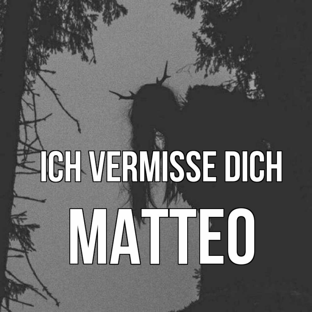 Открытка на каждый день с именем, Matteo Ich vermisse dich пугаю Прикольная открытка с пожеланием онлайн скачать бесплатно 