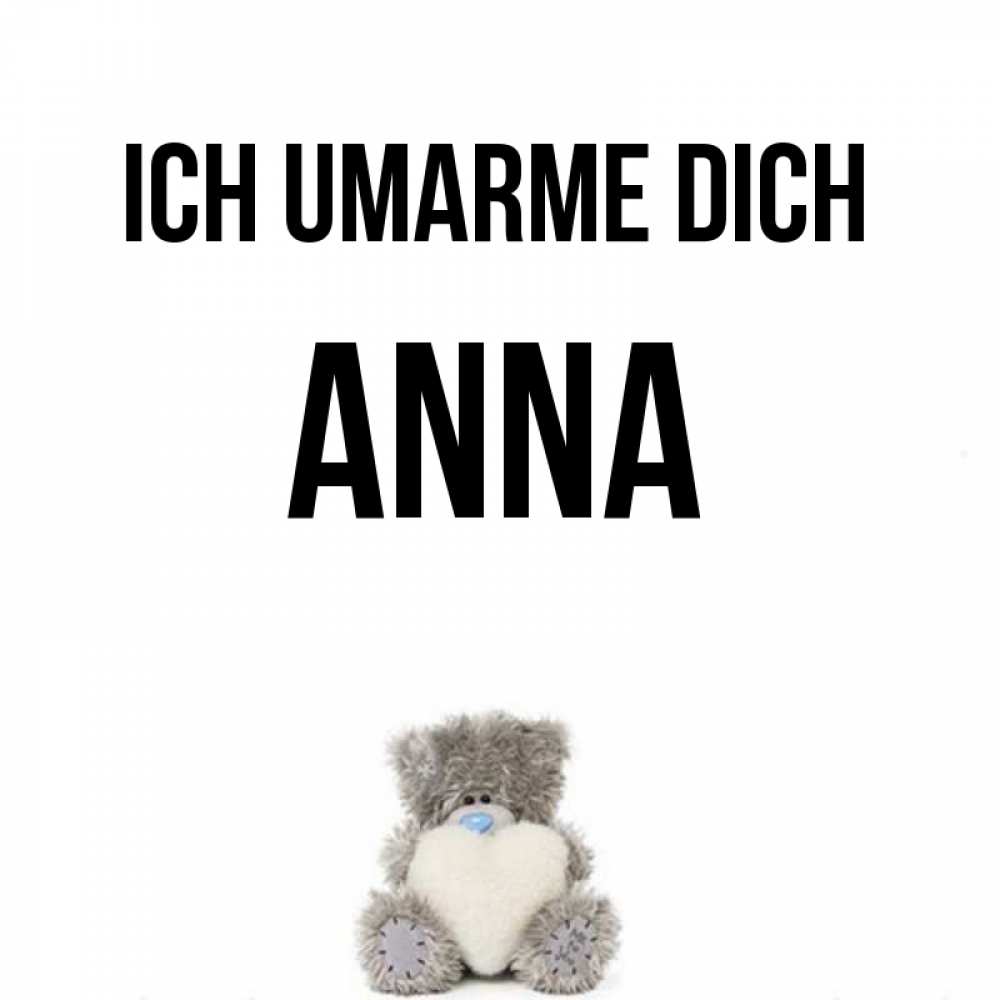 Открытка на каждый день с именем, Anna Ich umarme dich медвежонок с сердечком белого цвета Прикольная открытка с пожеланием онлайн скачать бесплатно 