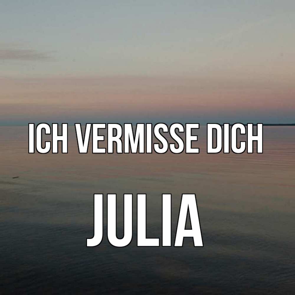 Открытка на каждый день с именем, Julia Ich vermisse dich пусто Прикольная открытка с пожеланием онлайн скачать бесплатно 