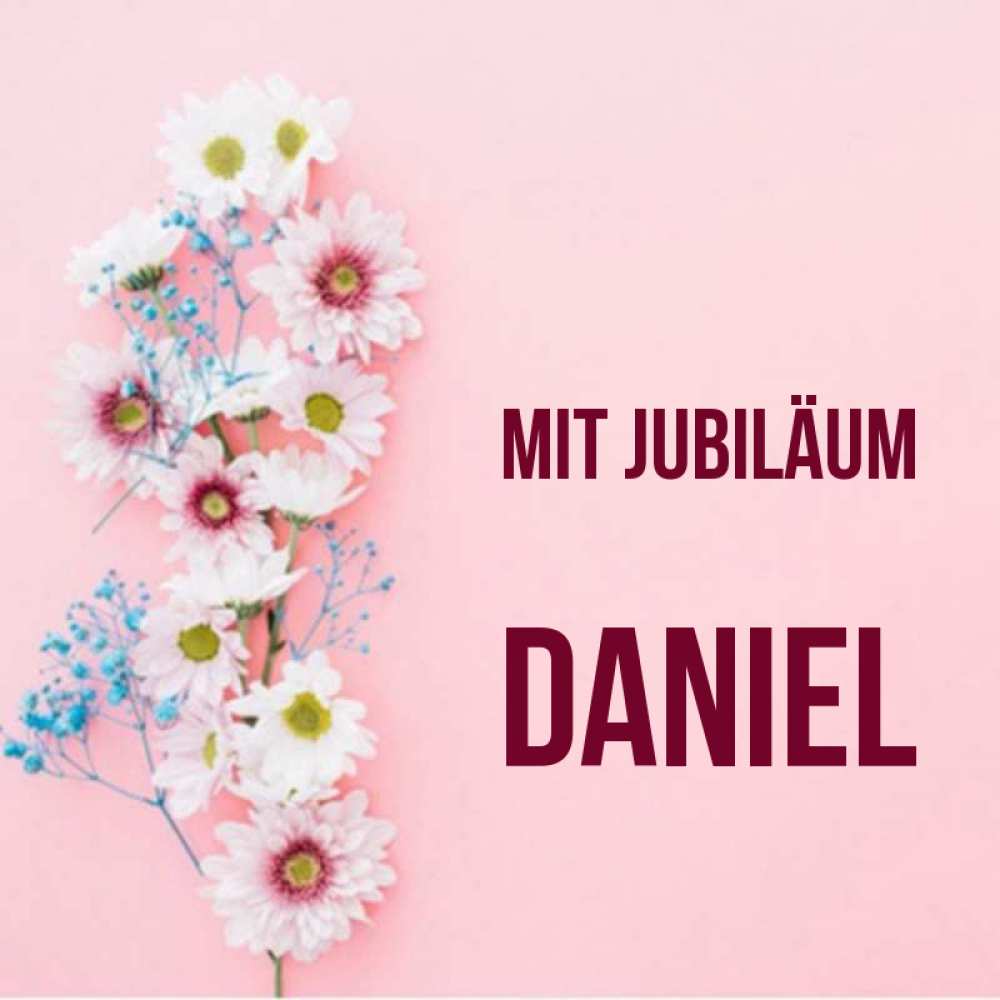 Открытка на каждый день с именем, Daniel Mit Jubiläum Родная моя с днем рождения тебя картинка с цветами белыми и голубыми Прикольная открытка с пожеланием онлайн скачать бесплатно 