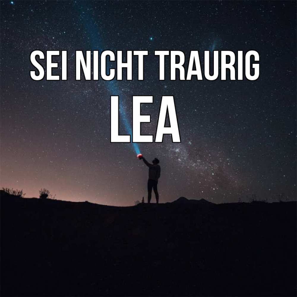 Открытка на каждый день с именем, Lea Sei nicht traurig луч света и млечный путь Прикольная открытка с пожеланием онлайн скачать бесплатно 