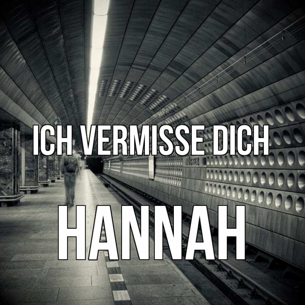 Открытка на каждый день с именем, Hannah Ich vermisse dich приезжай 1 Прикольная открытка с пожеланием онлайн скачать бесплатно 