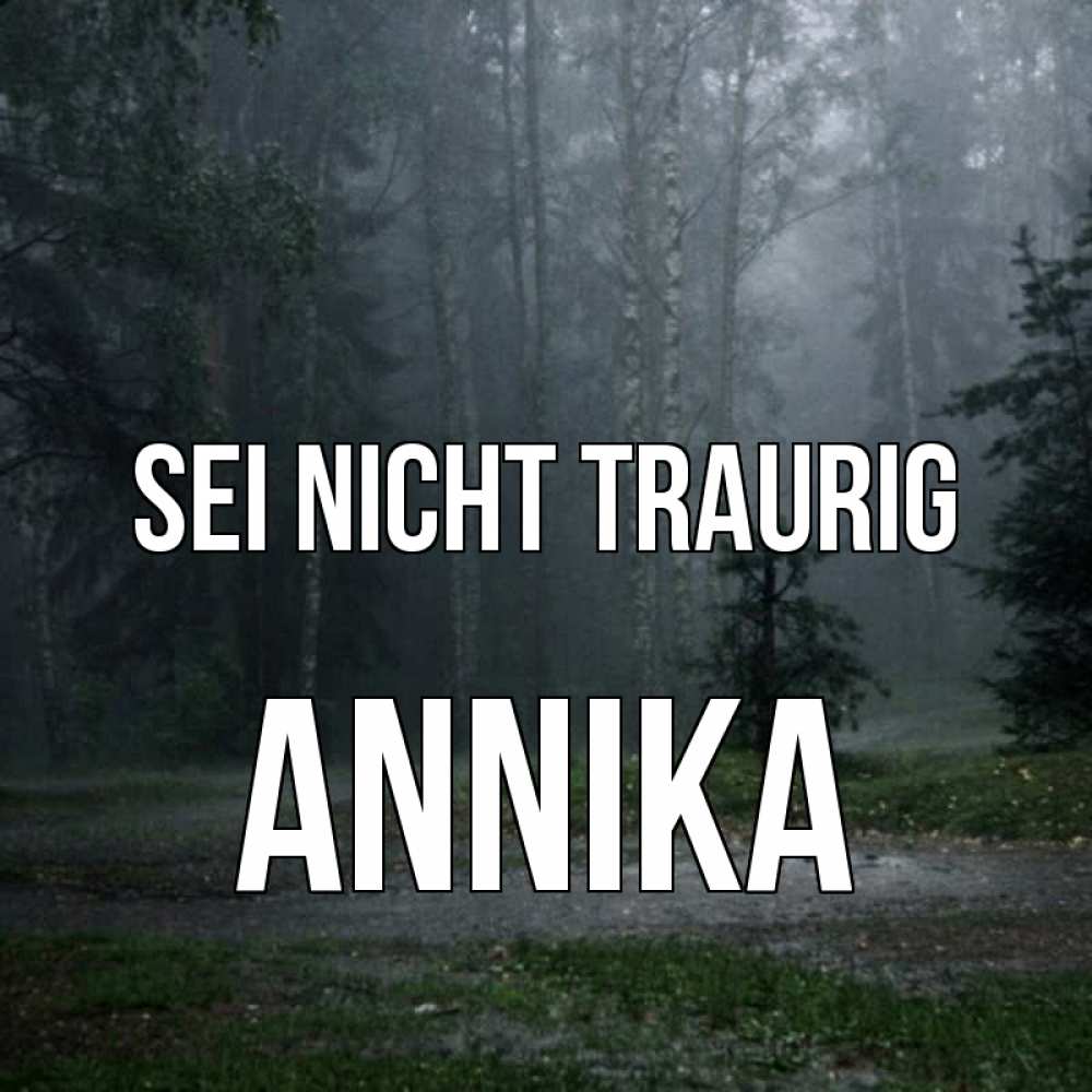 Открытка на каждый день с именем, Annika Sei nicht traurig осень Прикольная открытка с пожеланием онлайн скачать бесплатно 