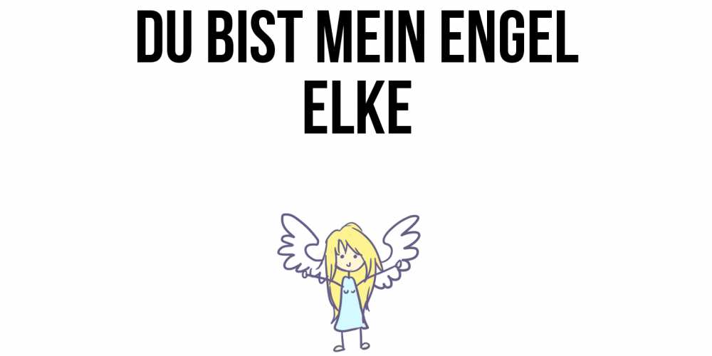 Открытка на каждый день с именем, Elke Du bist mein Engel ангел Прикольная открытка с пожеланием онлайн скачать бесплатно 