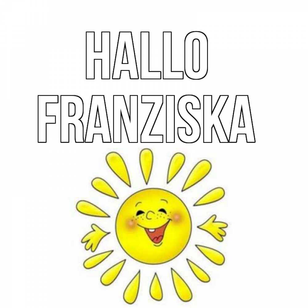 Открытка на каждый день с именем, Franziska Hallo солнце Прикольная открытка с пожеланием онлайн скачать бесплатно 