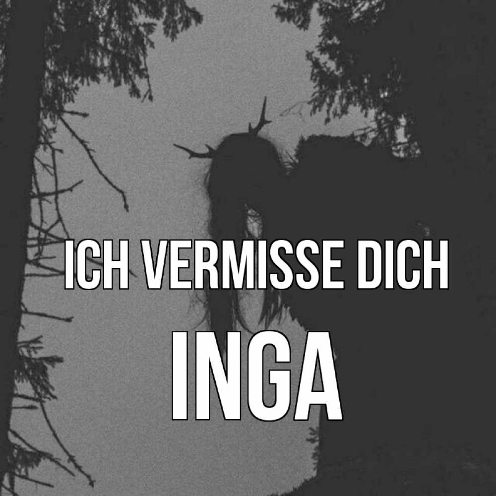 Открытка на каждый день с именем, Inga Ich vermisse dich пугаю Прикольная открытка с пожеланием онлайн скачать бесплатно 