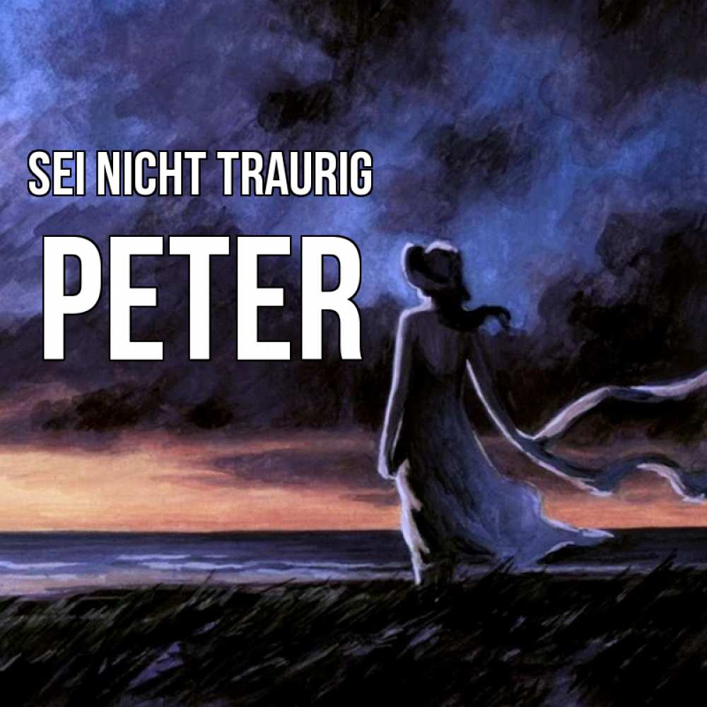 Открытка на каждый день с именем, Peter Sei nicht traurig картина Прикольная открытка с пожеланием онлайн скачать бесплатно 