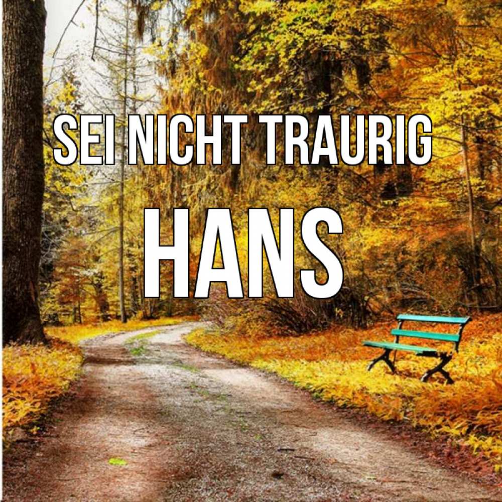 Открытка на каждый день с именем, Hans Sei nicht traurig зеленая лавочка Прикольная открытка с пожеланием онлайн скачать бесплатно 