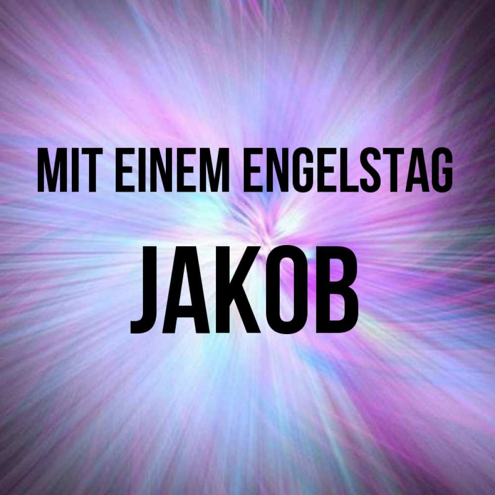 Открытка на каждый день с именем, Jakob Mit einem Engelstag ангельский свет Прикольная открытка с пожеланием онлайн скачать бесплатно 