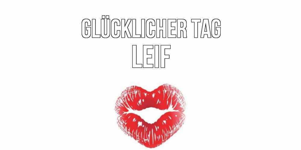 Открытка на каждый день с именем, Leif Glücklicher Tag Поцелуй Прикольная открытка с пожеланием онлайн скачать бесплатно 