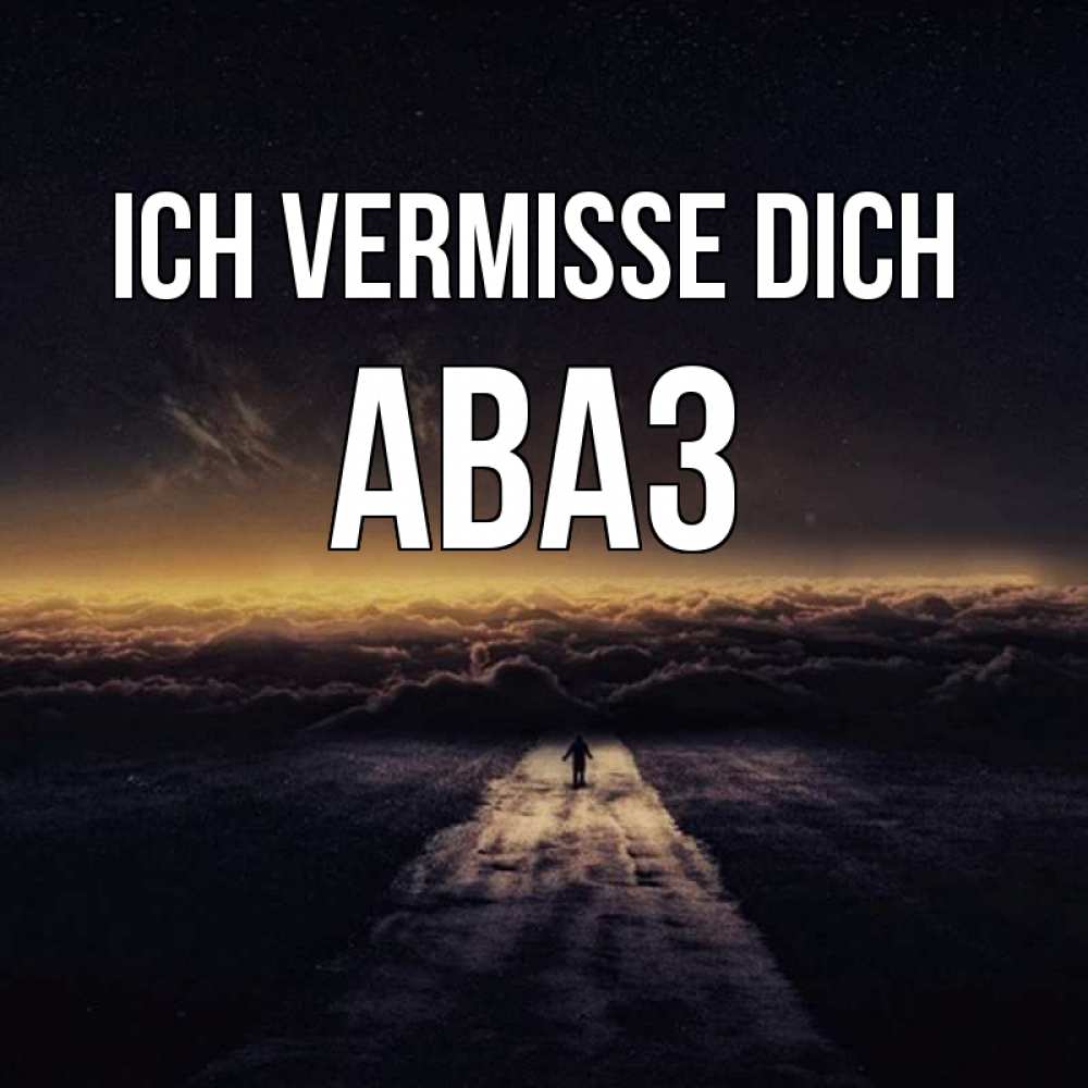 Открытка на каждый день с именем, Аваз Ich vermisse dich идем Прикольная открытка с пожеланием онлайн скачать бесплатно 