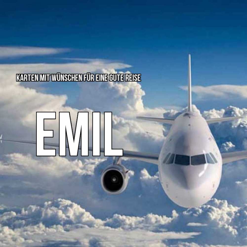 Открытка на каждый день с именем, Emil Karten mit Wünschen für eine gute Reise голубое небо и белоснежный самолет Прикольная открытка с пожеланием онлайн скачать бесплатно 