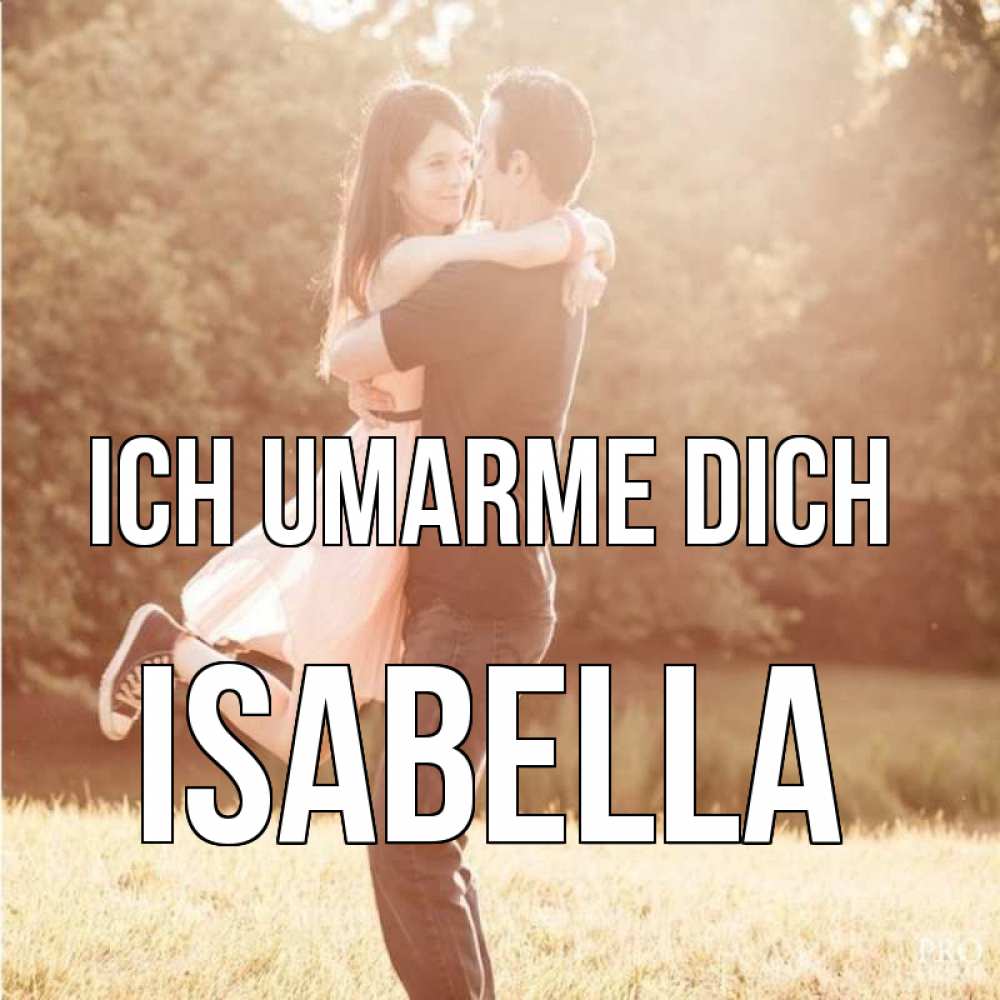Открытка на каждый день с именем, Isabella Ich umarme dich парень и девушка фото под фильтром Прикольная открытка с пожеланием онлайн скачать бесплатно 
