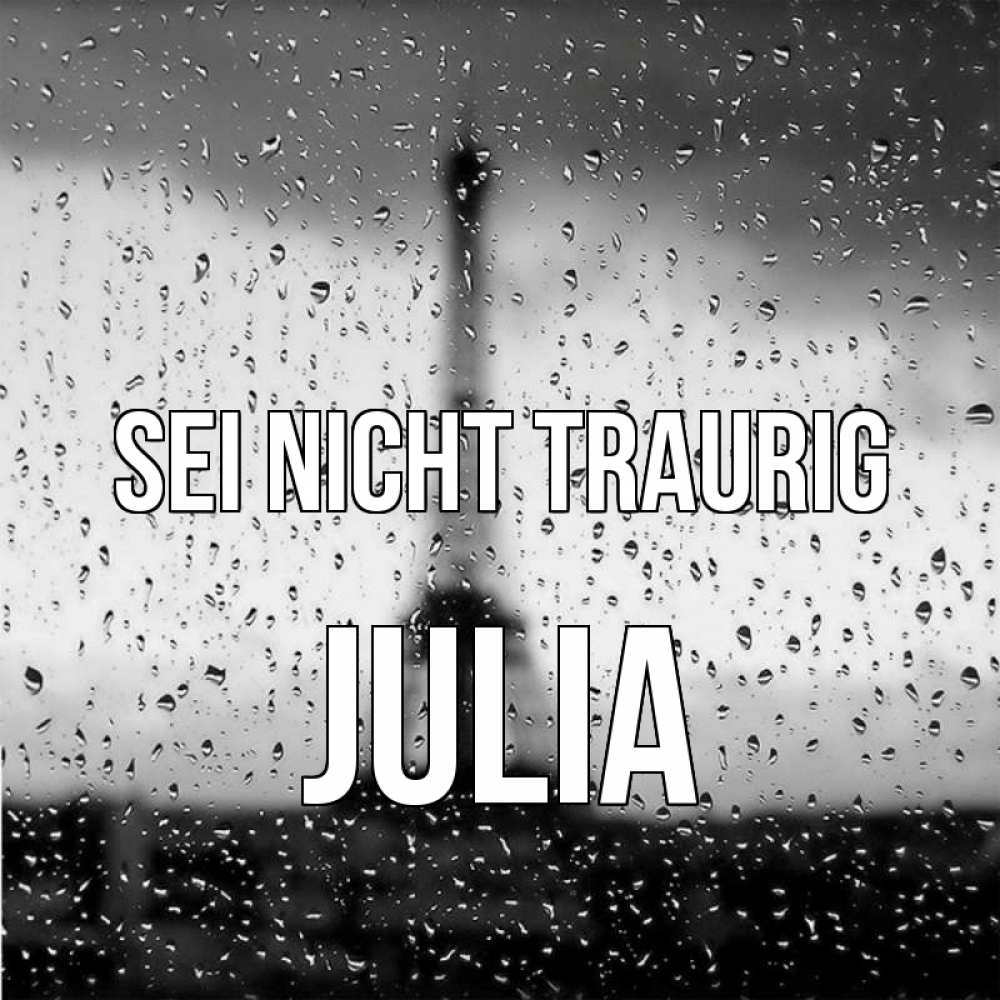 Открытка на каждый день с именем, Julia Sei nicht traurig Париж и Эйфелева башня Прикольная открытка с пожеланием онлайн скачать бесплатно 