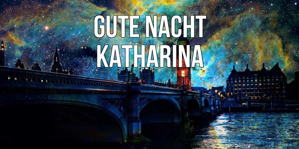 Открытка на каждый день с именем, Katharina Gute Nacht биг бен Прикольная открытка с пожеланием онлайн скачать бесплатно 