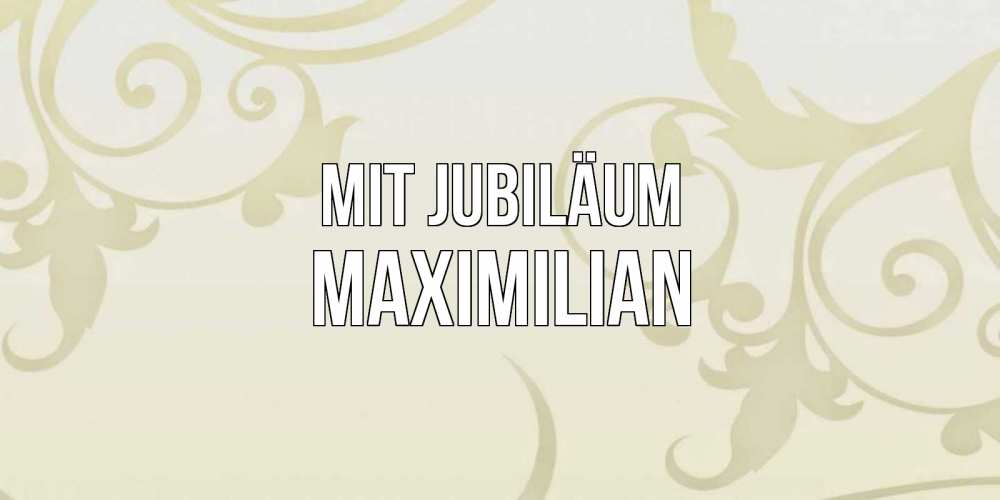 Открытка на каждый день с именем, Maximilian Mit Jubiläum Открытка с простым фоном Прикольная открытка с пожеланием онлайн скачать бесплатно 