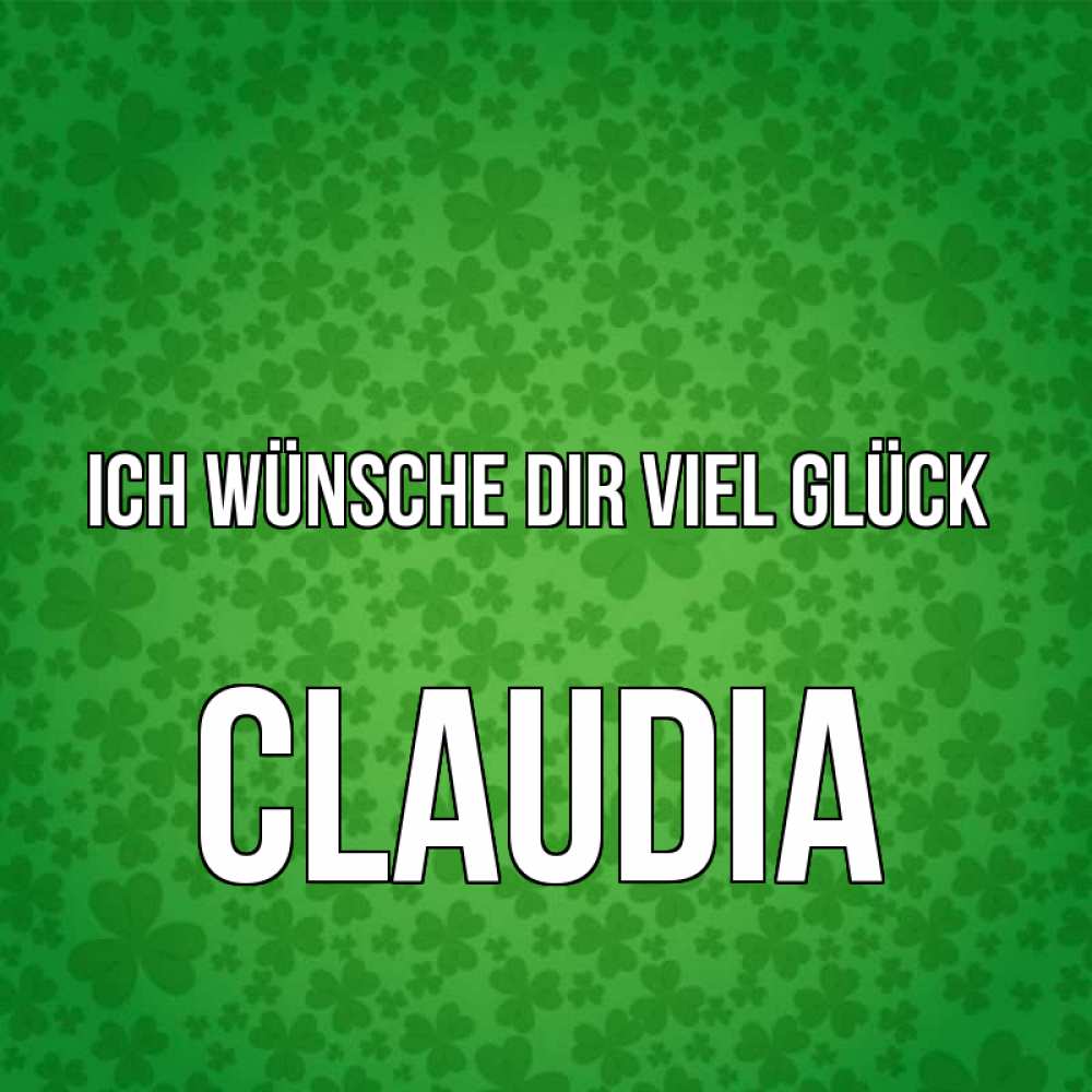 Открытка на каждый день с именем, Claudia Ich wünsche dir viel Glück много листочков на удачу Прикольная открытка с пожеланием онлайн скачать бесплатно 
