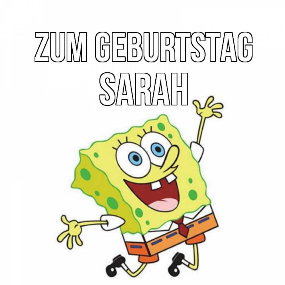 Открытка на каждый день с именем, Sarah Zum Geburtstag губка боб Прикольная открытка с пожеланием онлайн скачать бесплатно 