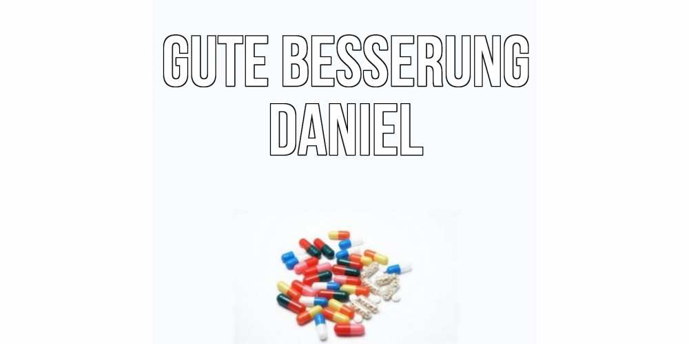 Открытка на каждый день с именем, Daniel Gute Besserung таблетки Прикольная открытка с пожеланием онлайн скачать бесплатно 