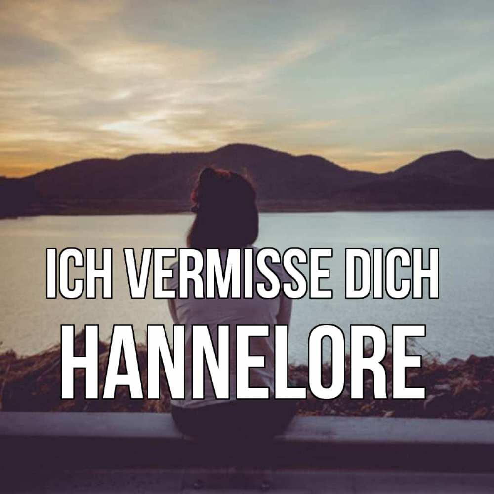 Открытка на каждый день с именем, Hannelore Ich vermisse dich я уже соскучилась Прикольная открытка с пожеланием онлайн скачать бесплатно 
