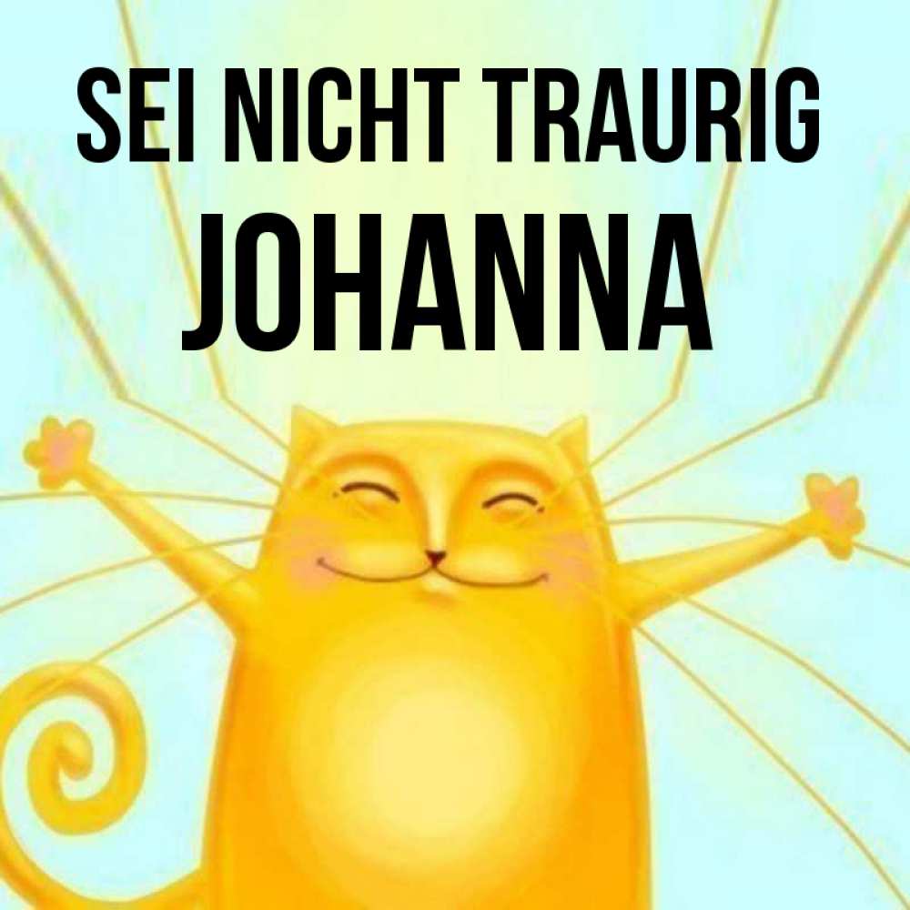 Открытка на каждый день с именем, Johanna Sei nicht traurig обнимашки усатые Прикольная открытка с пожеланием онлайн скачать бесплатно 