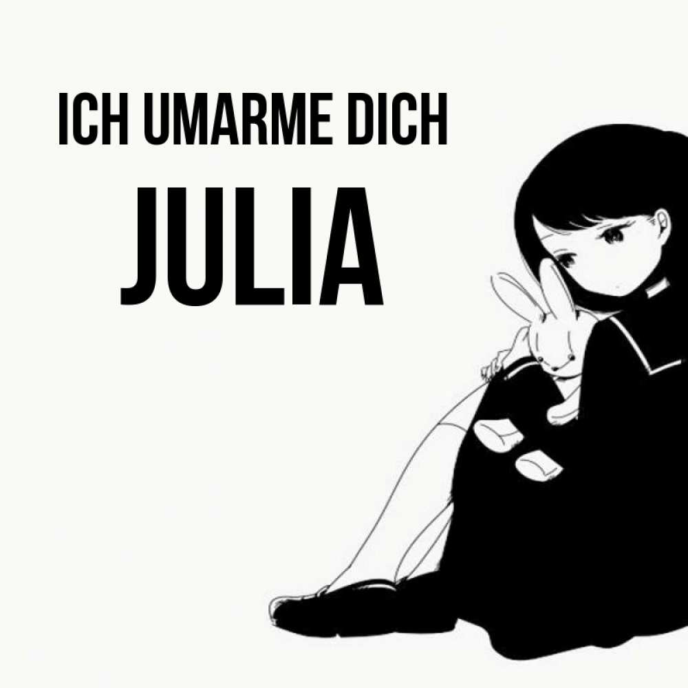 Открытка на каждый день с именем, Julia Ich umarme dich чернобелая картнка Прикольная открытка с пожеланием онлайн скачать бесплатно 