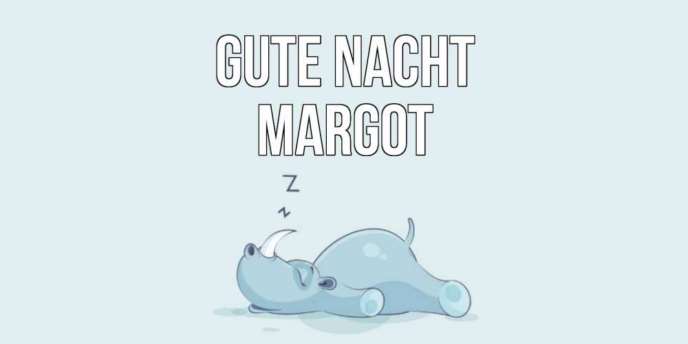 Открытка на каждый день с именем, Margot Gute Nacht сладких снов с носорогом Прикольная открытка с пожеланием онлайн скачать бесплатно 
