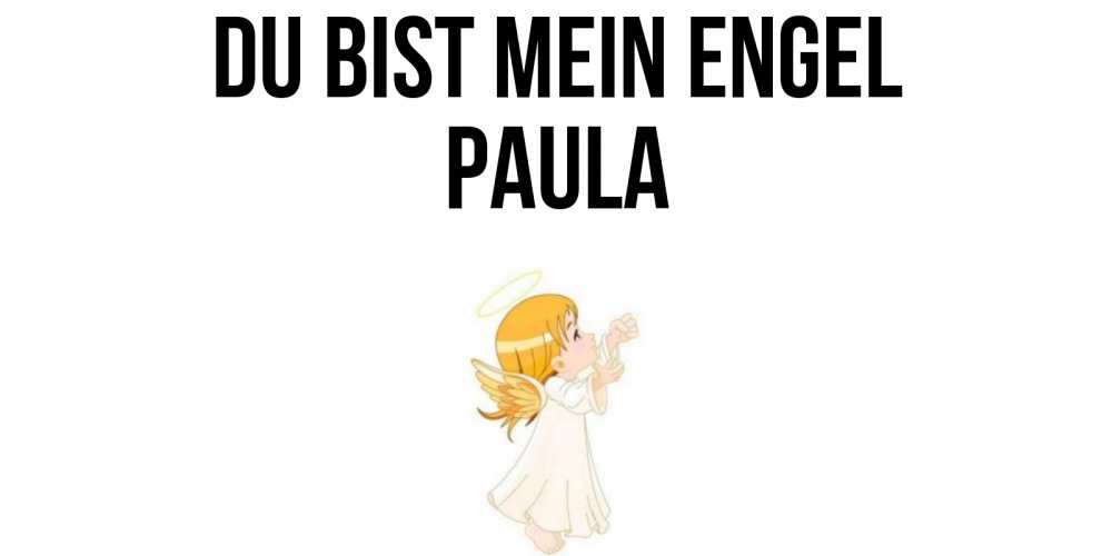 Открытка на каждый день с именем, Paula Du bist mein Engel ангел, девочка Прикольная открытка с пожеланием онлайн скачать бесплатно 
