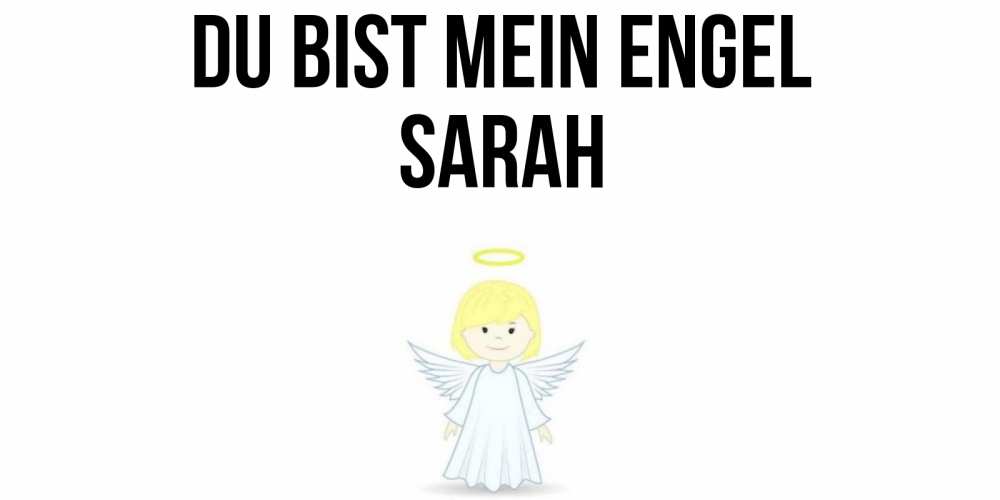 Открытка на каждый день с именем, Sarah Du bist mein Engel ангел Прикольная открытка с пожеланием онлайн скачать бесплатно 