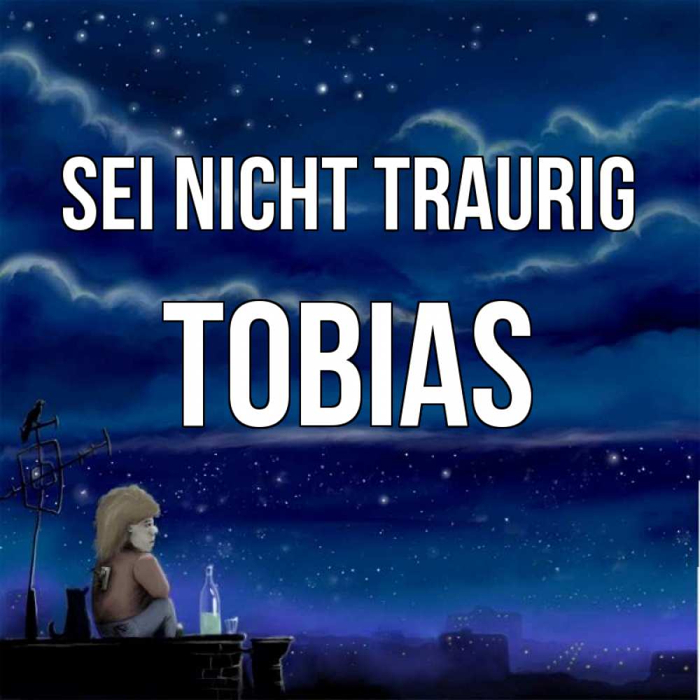 Открытка на каждый день с именем, Tobias Sei nicht traurig город с крыши Прикольная открытка с пожеланием онлайн скачать бесплатно 