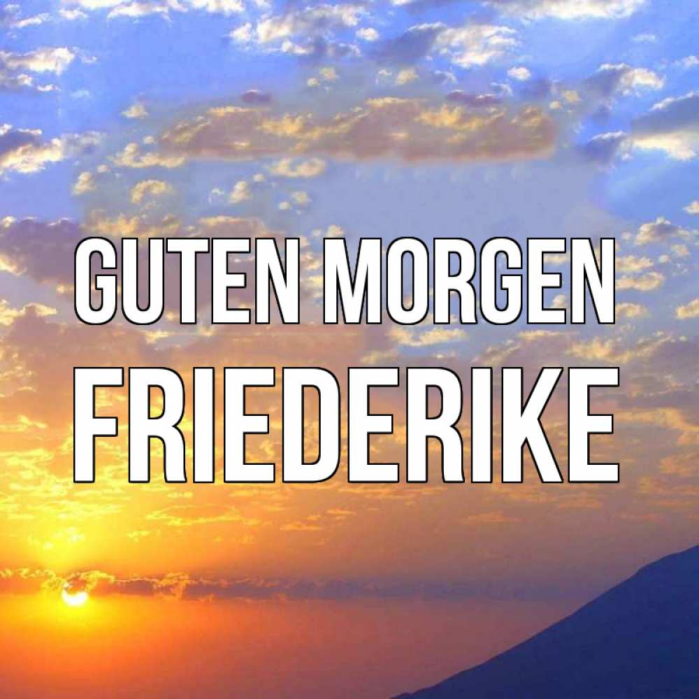 Открытка на каждый день с именем, Friederike Guten Morgen облака и солнце Прикольная открытка с пожеланием онлайн скачать бесплатно 