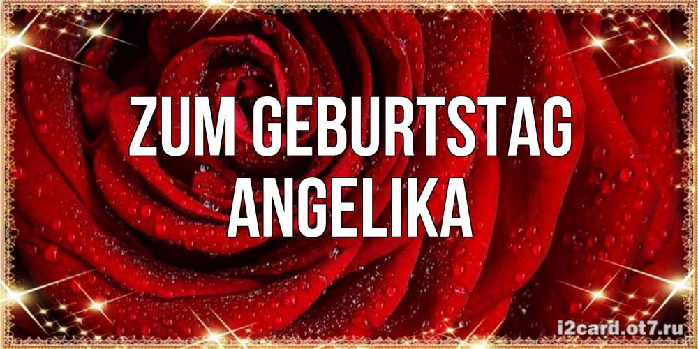 Открытка на каждый день с именем, Angelika Zum Geburtstag роса на розе блестящая в лучах солнца Прикольная открытка с пожеланием онлайн скачать бесплатно 