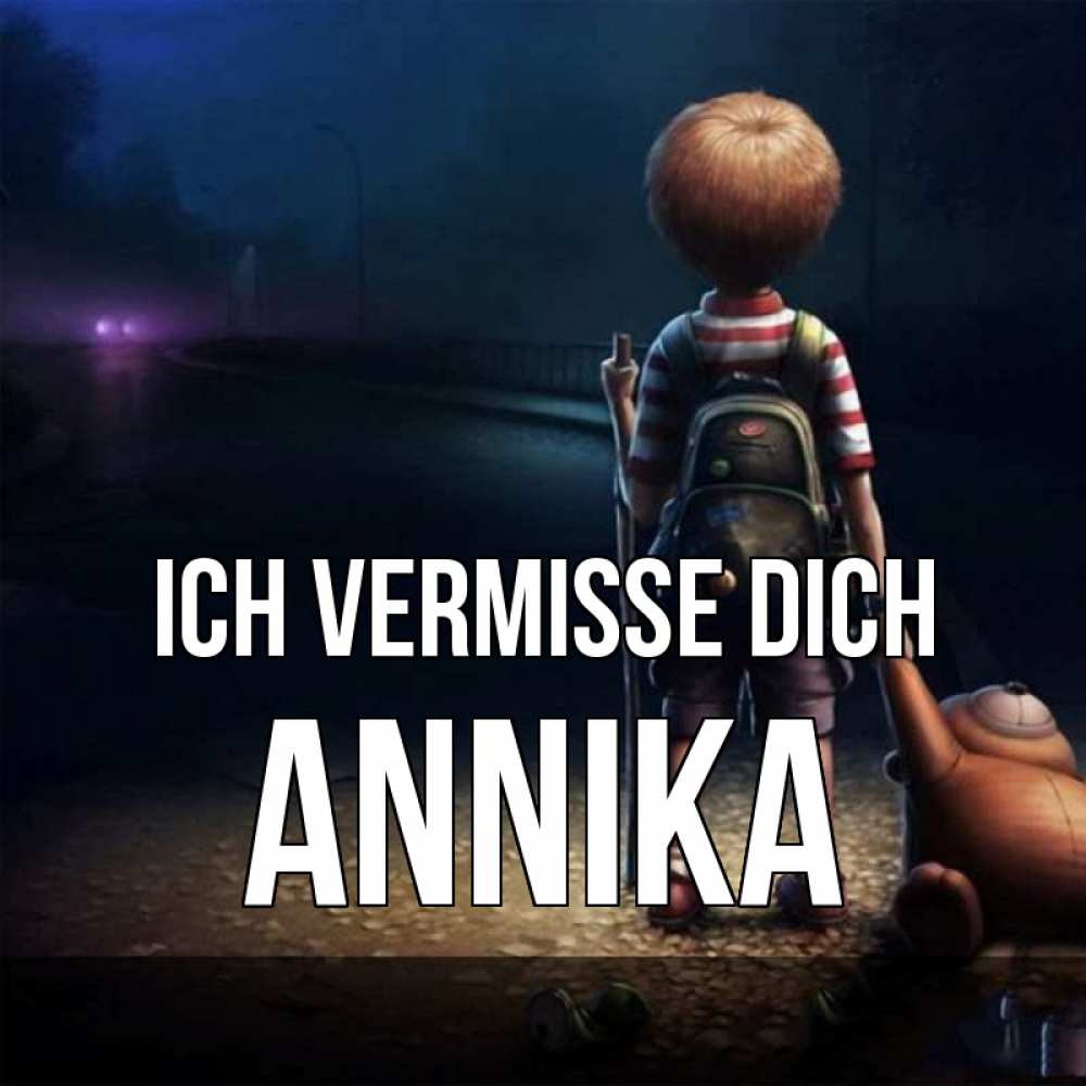 Открытка на каждый день с именем, Annika Ich vermisse dich скучно Прикольная открытка с пожеланием онлайн скачать бесплатно 