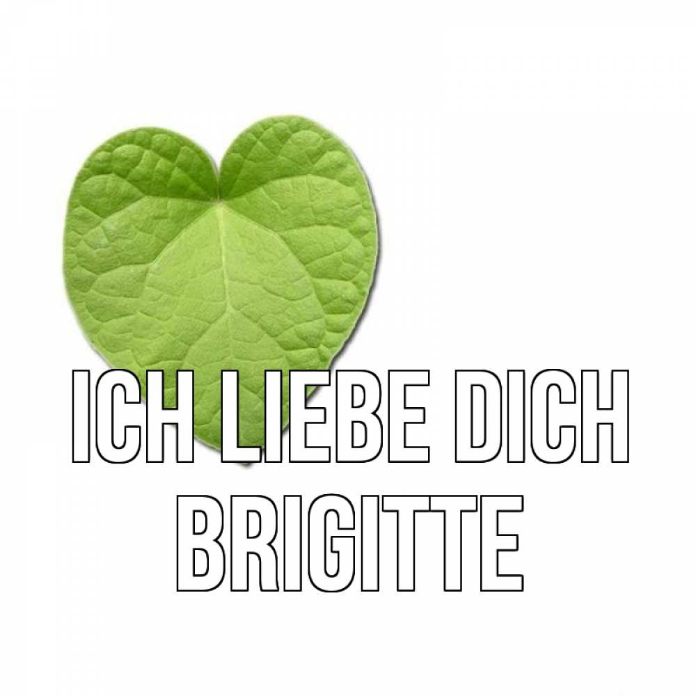Открытка на каждый день с именем, Brigitte Ich liebe dich тебе Прикольная открытка с пожеланием онлайн скачать бесплатно 