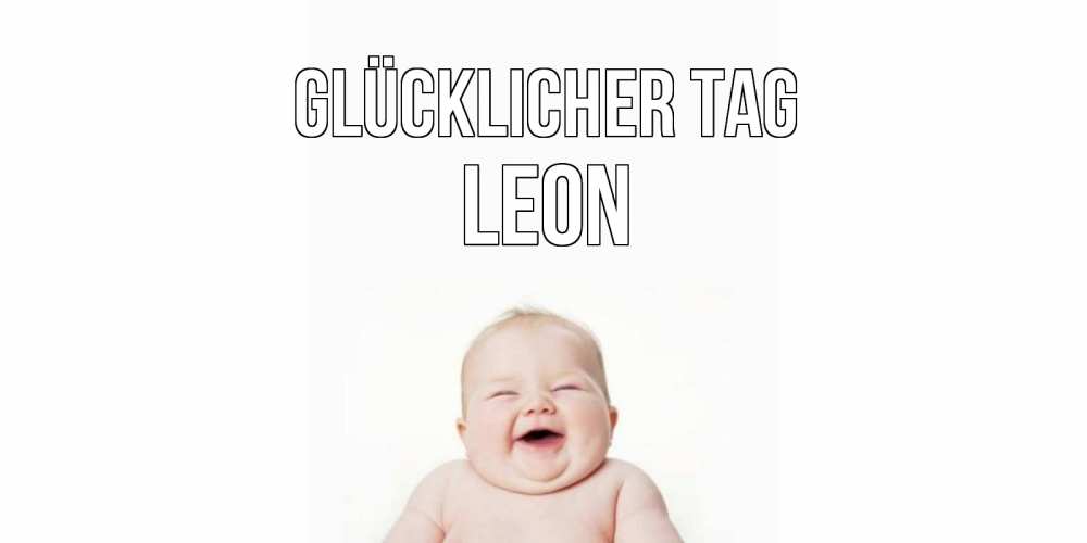 Открытка на каждый день с именем, Leon Glücklicher Tag открытка для поднятия настроения Прикольная открытка с пожеланием онлайн скачать бесплатно 