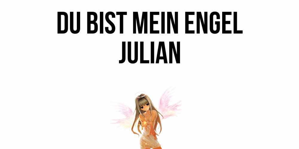 Открытка на каждый день с именем, Julian Du bist mein Engel ангел, аниме Прикольная открытка с пожеланием онлайн скачать бесплатно 