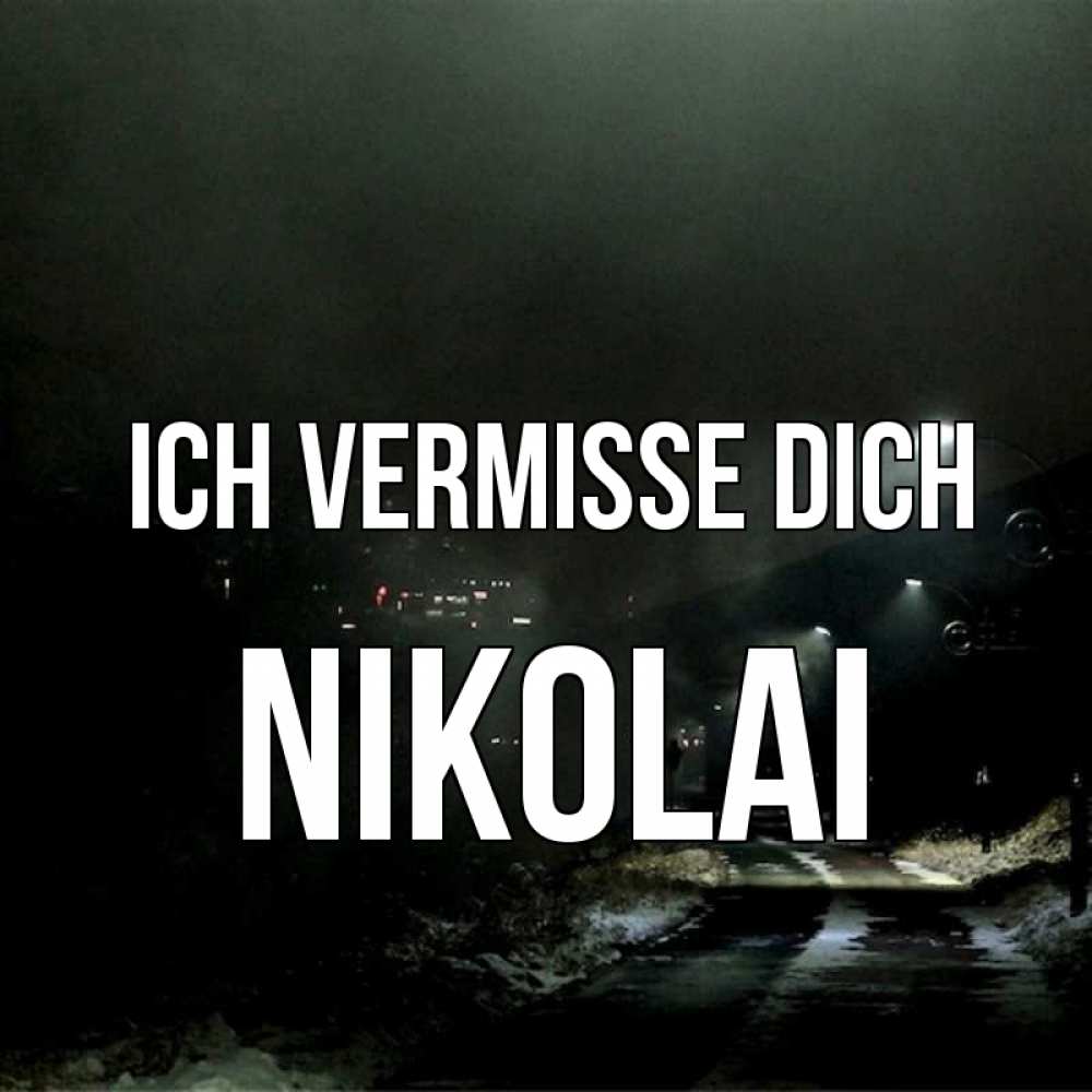 Открытка на каждый день с именем, Nikolai Ich vermisse dich окраина города Прикольная открытка с пожеланием онлайн скачать бесплатно 