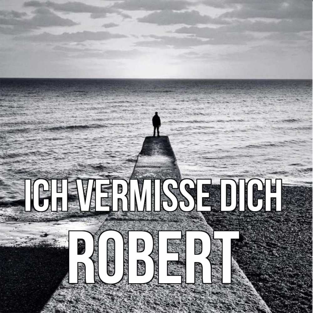 Открытка на каждый день с именем, Robert Ich vermisse dich скучашки Прикольная открытка с пожеланием онлайн скачать бесплатно 