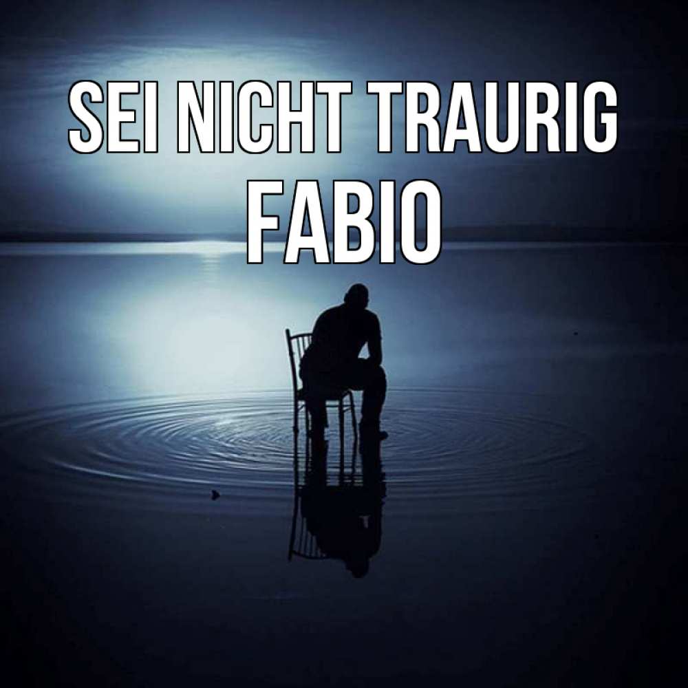 Открытка на каждый день с именем, Fabio Sei nicht traurig разводы на воде Прикольная открытка с пожеланием онлайн скачать бесплатно 