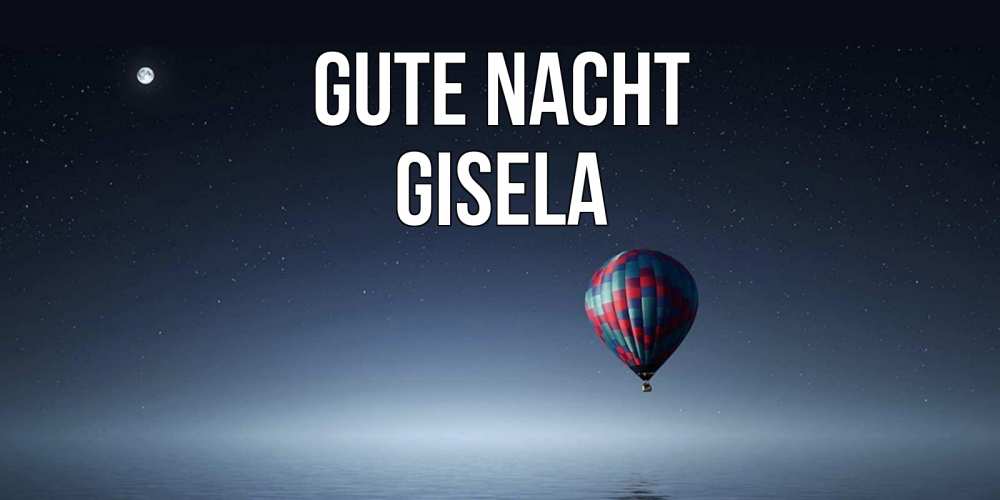Открытка на каждый день с именем, Gisela Gute Nacht ночная открытка Прикольная открытка с пожеланием онлайн скачать бесплатно 