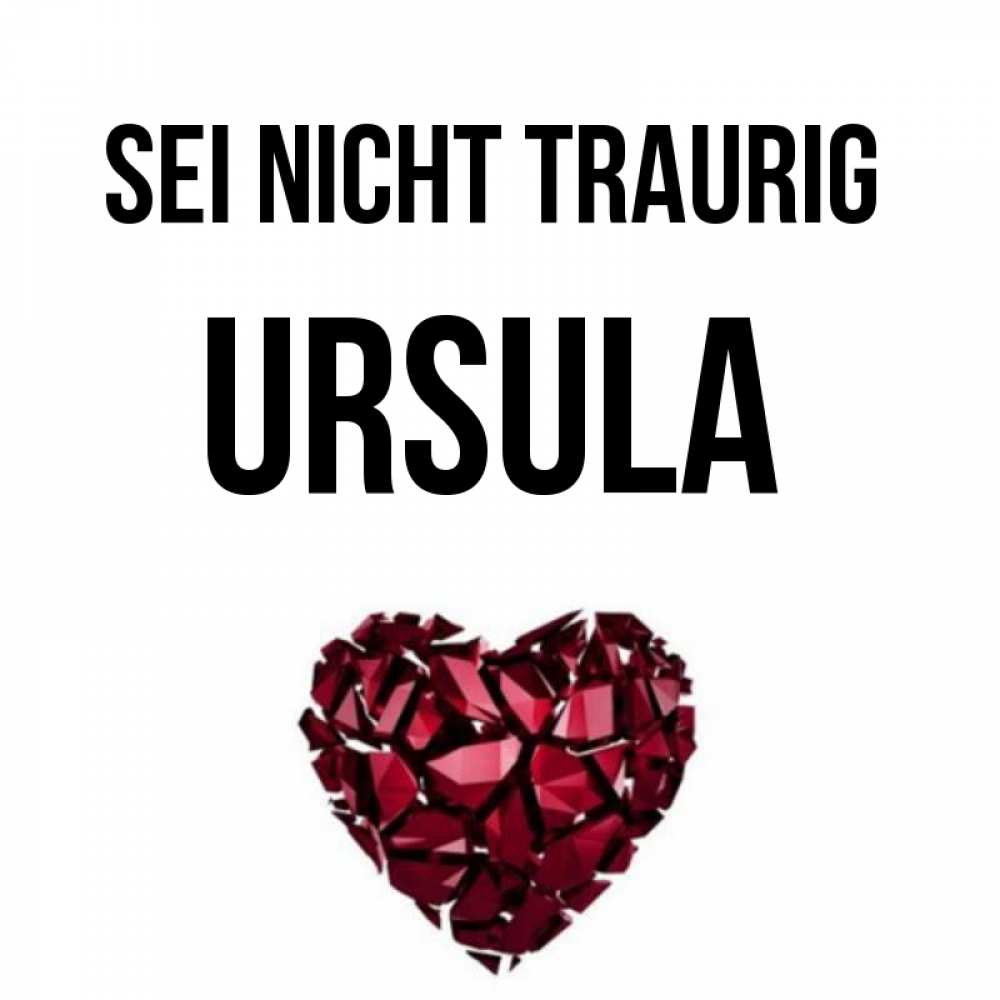 Открытка на каждый день с именем, Ursula Sei nicht traurig рубиновое сердечко Прикольная открытка с пожеланием онлайн скачать бесплатно 
