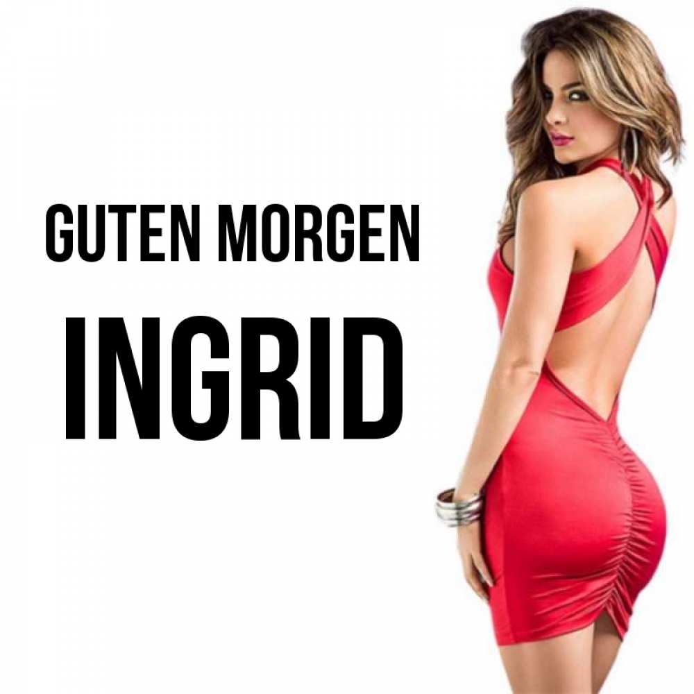 Открытка на каждый день с именем, Ingrid Guten Morgen девушка в красном платье Прикольная открытка с пожеланием онлайн скачать бесплатно 