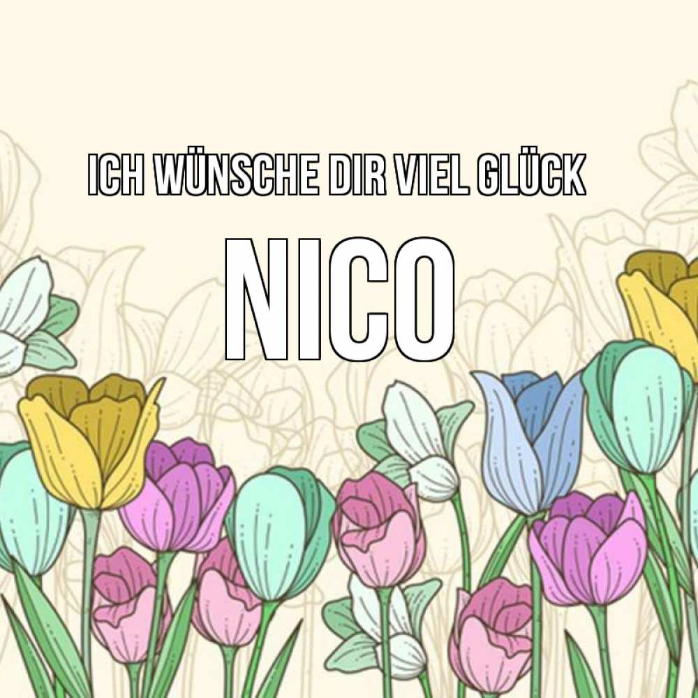 Открытка на каждый день с именем, Nico Ich wünsche dir viel Glück тюльпаны Прикольная открытка с пожеланием онлайн скачать бесплатно 