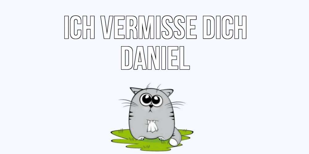 Открытка на каждый день с именем, Daniel Ich vermisse dich открытки с котиками я по тебе скучаю с именем Прикольная открытка с пожеланием онлайн скачать бесплатно 