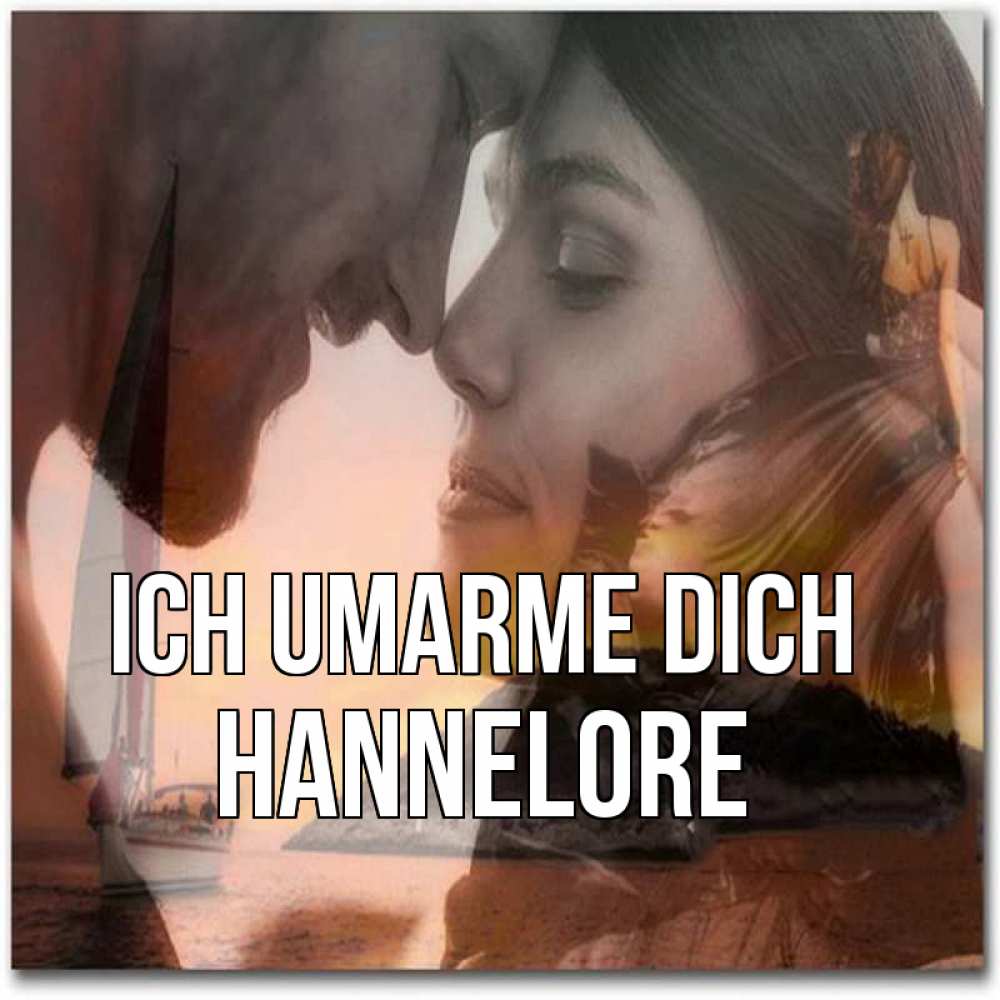 Открытка на каждый день с именем, Hannelore Ich umarme dich возлюбленные Прикольная открытка с пожеланием онлайн скачать бесплатно 