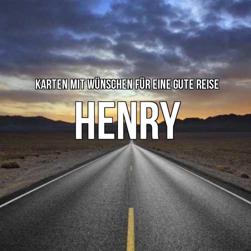 Открытка на каждый день с именем, Henry Karten mit Wünschen für eine gute Reise горы на горизонте Прикольная открытка с пожеланием онлайн скачать бесплатно 
