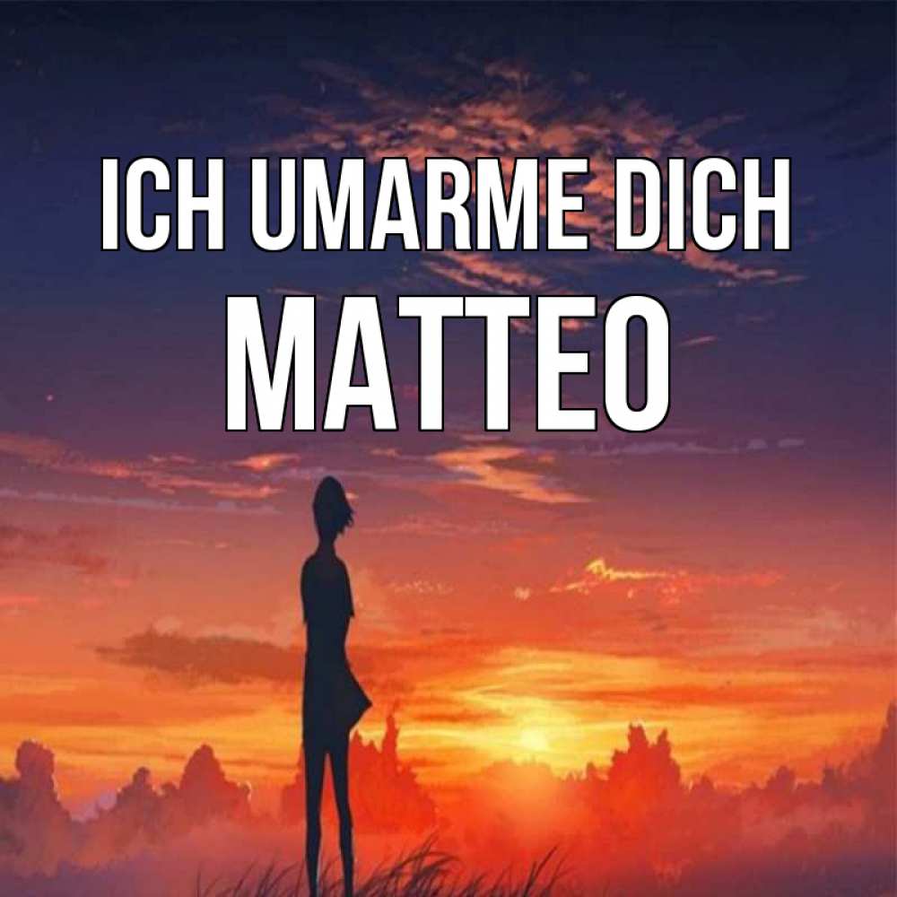 Открытка на каждый день с именем, Matteo Ich umarme dich стройная девушка Прикольная открытка с пожеланием онлайн скачать бесплатно 